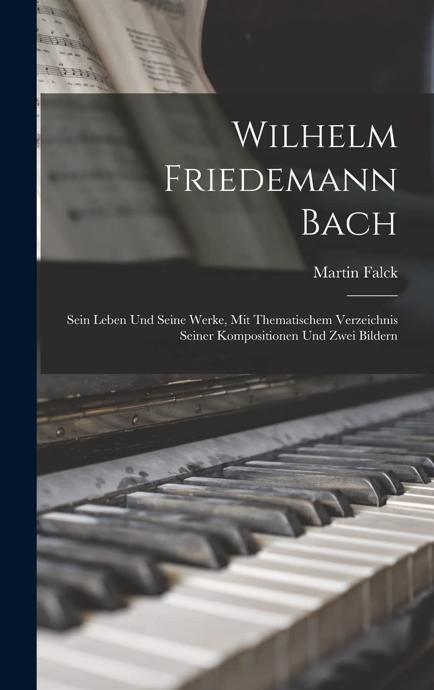 Wilhelm Friedemann Bach: Sein Leben Und Seine Werke, Mit Thematischem Verze