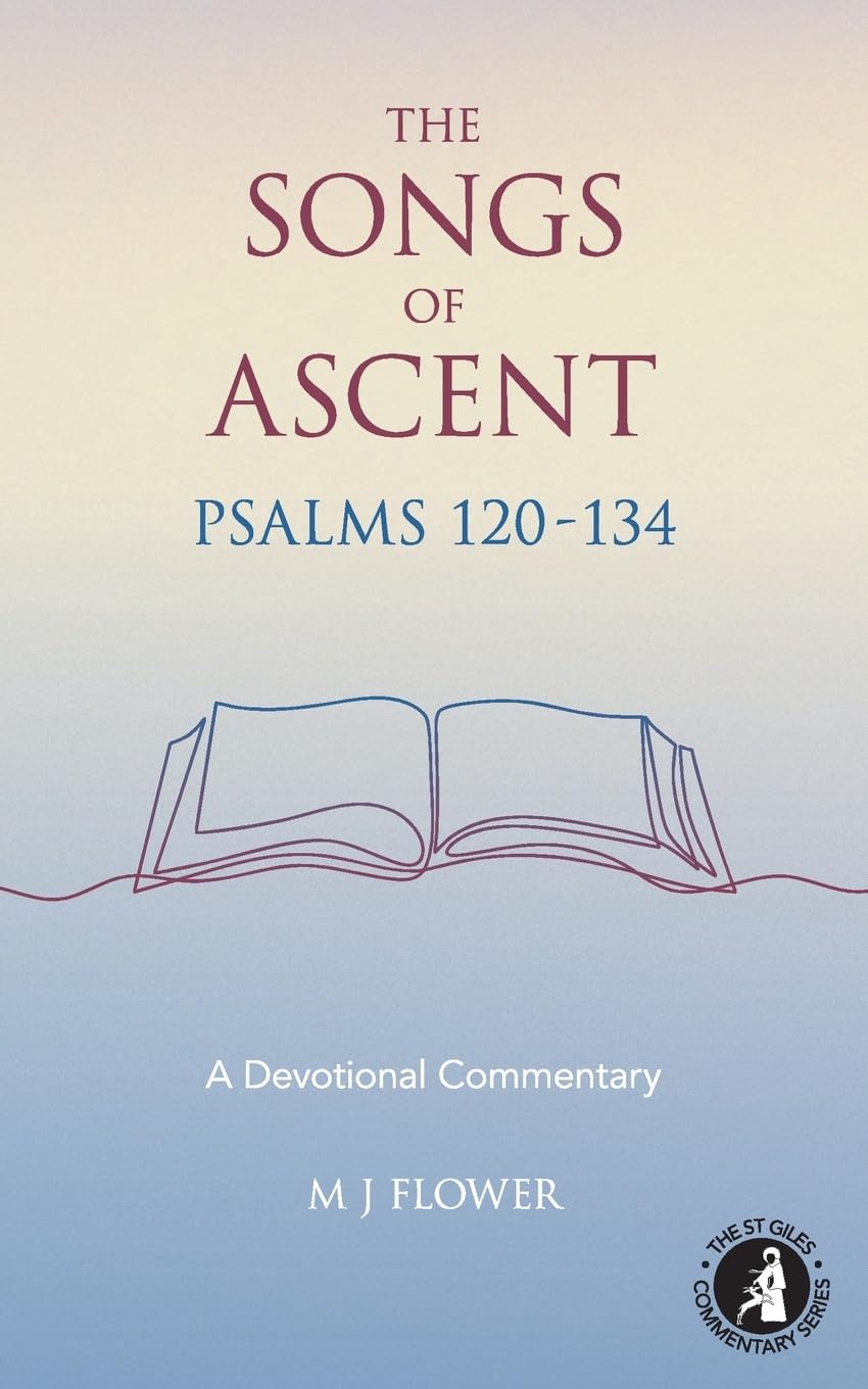 The Songs of Ascent - Psalms 120 - 134: A Devotional Commentary: 5 (St Giles Commentary Series)