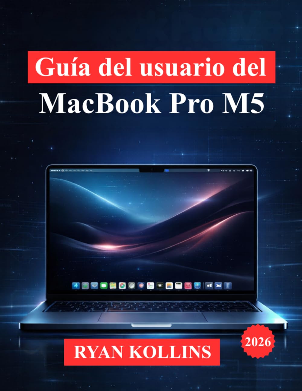 Guía del usuario del MacBook Pro M5: Manual completo para la configuración, macOS, aplicaciones, consejos, funciones ocultas y trucos de productividad