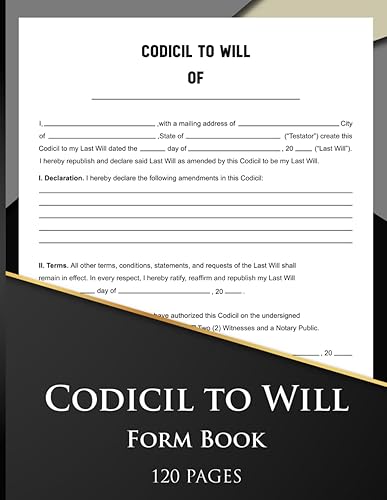 Codicil to Will Form Book: This is a Legal Document used for Altering, Amending, Explaining, Revoking, or Adding to a Previously Executed Last Will and Testament.