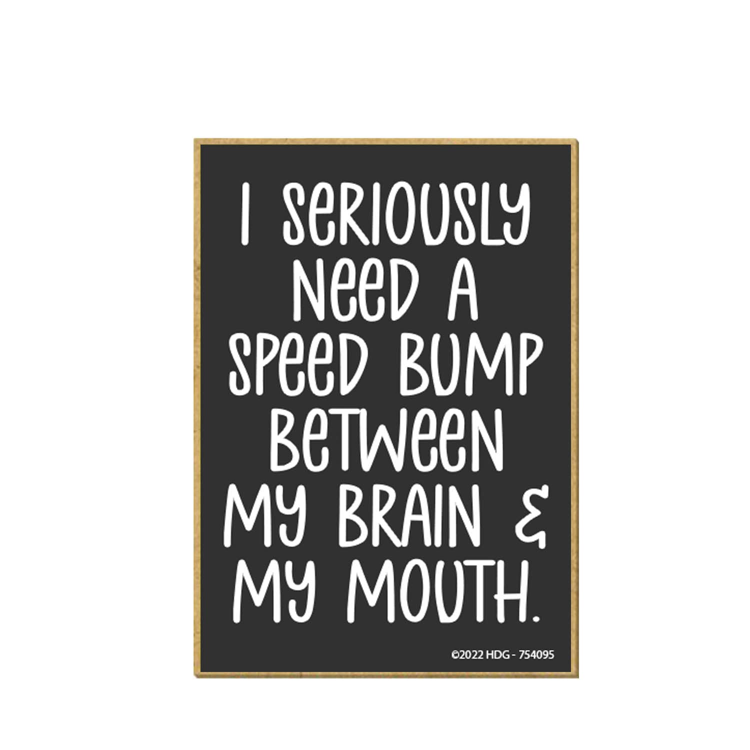 Honey Dew Gifts, I Seriously Need a Speed Bump Between My Brain and My Mouth, 2.5 inch by 3.5 inch, Made in USA, Refrigerator Magnets, Decorative Funny Magnets, Fridge Magnets, Locker Decorations
