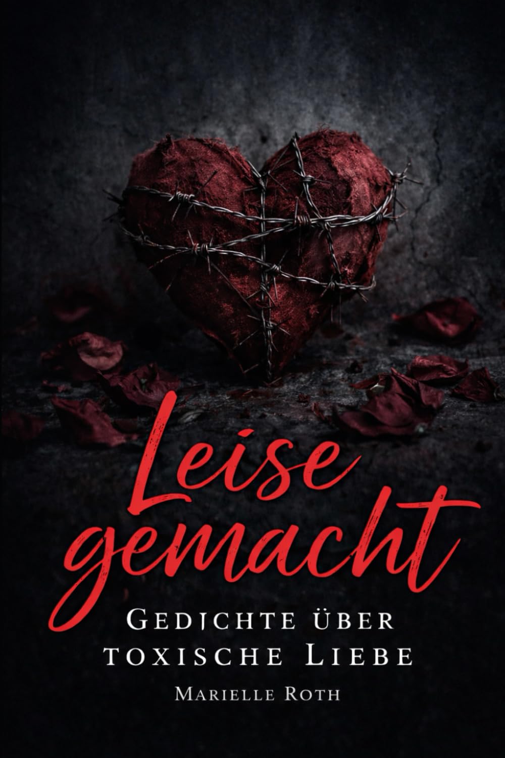 Leise gemacht: Gedichte über Toxische Liebe