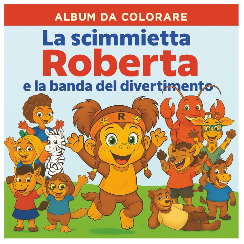 La Scimmietta Roberta e la banda del divertimento: 50 pagine da colorare dedicate a giochi senza tecnologia.... (Scimmietta Roberta: Libri da Colorare)