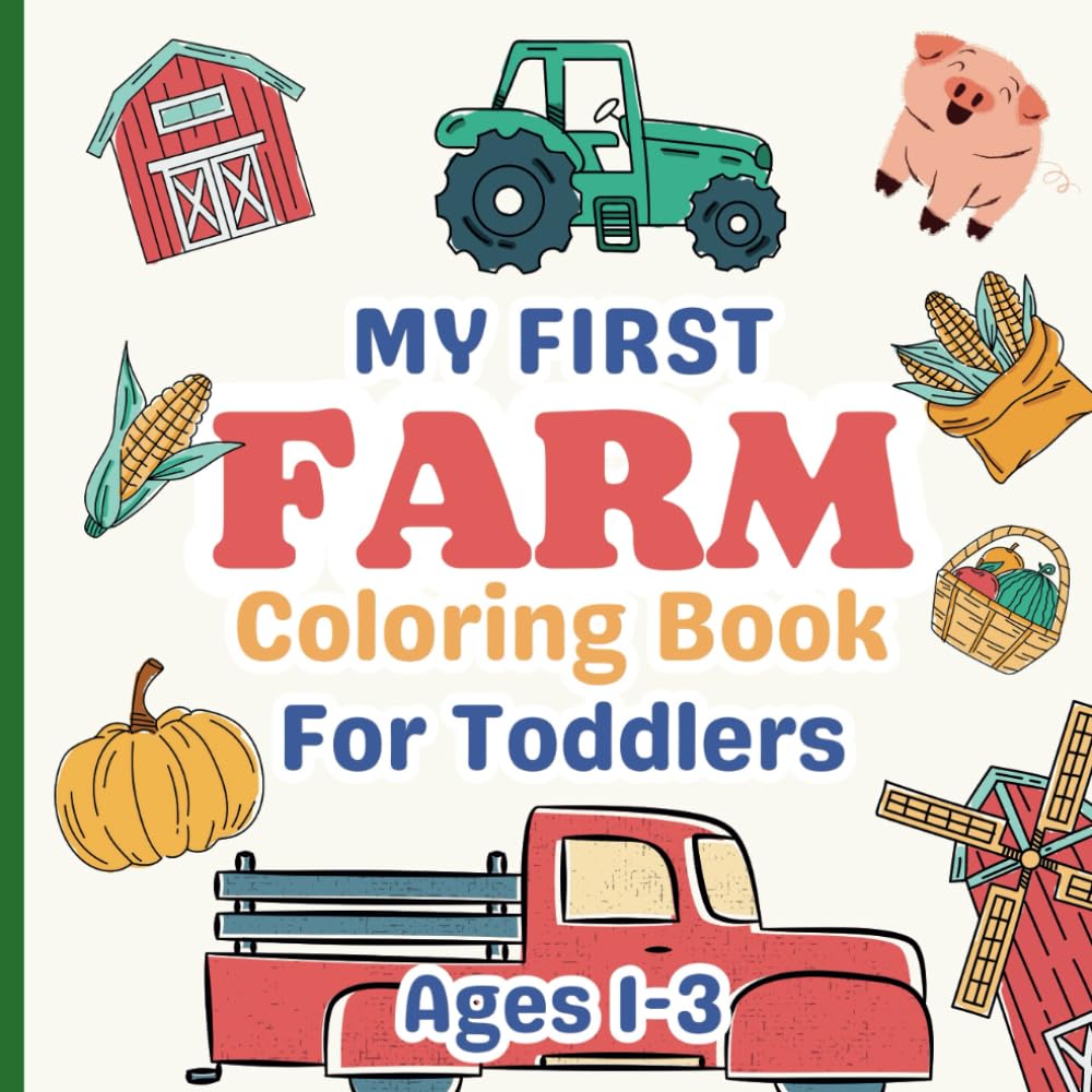 My First Farm Coloring Book for Toddlers Ages 1-3: 50 Simple, Bold, and Easy Illustrations to Learn and Color