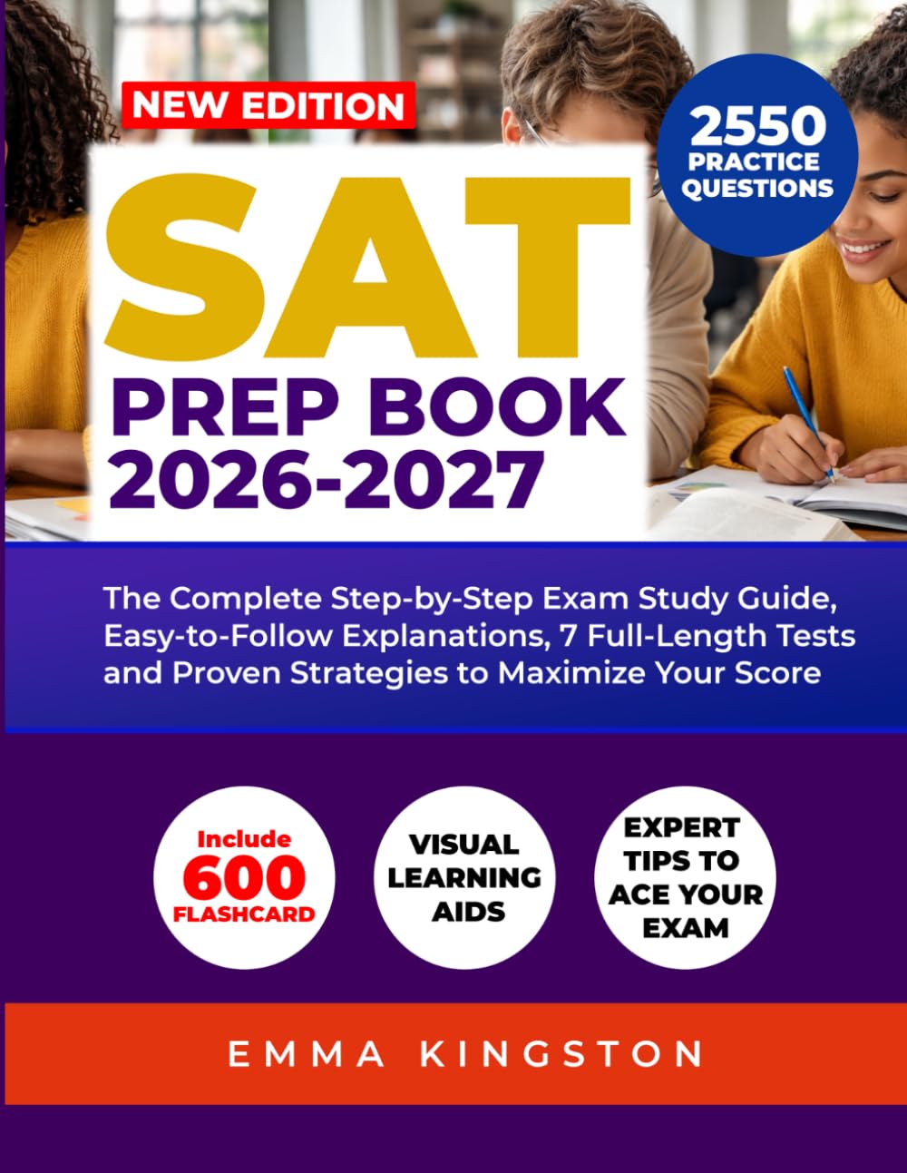 SAT PREP BOOK 2026-2027: The Complete Step-by-Step Study Guide with Full-Length Practice Tests, 2,550 Practice Questions, Easy-to-Follow Explanations, and Proven Strategies to Maximize Your Score
