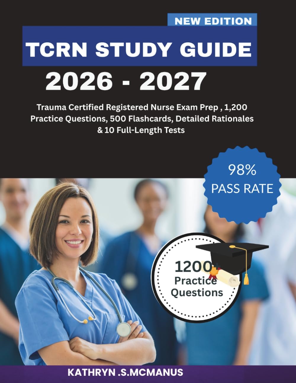 TCRN STUDY GUIDE 2026-2027: Trauma Certified Registered Nurse Exam Prep, 1,200 Practice Questions, 500 Flashcards, Detailed Rationales & 10 Full-Length Tests