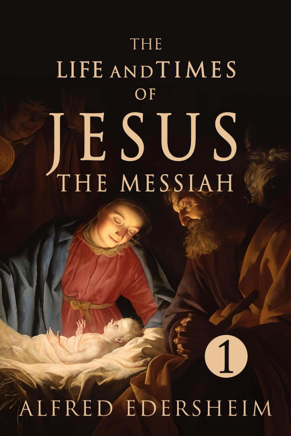 The Life and Times of Jesus the Messiah, Volume I (Illustrated)
