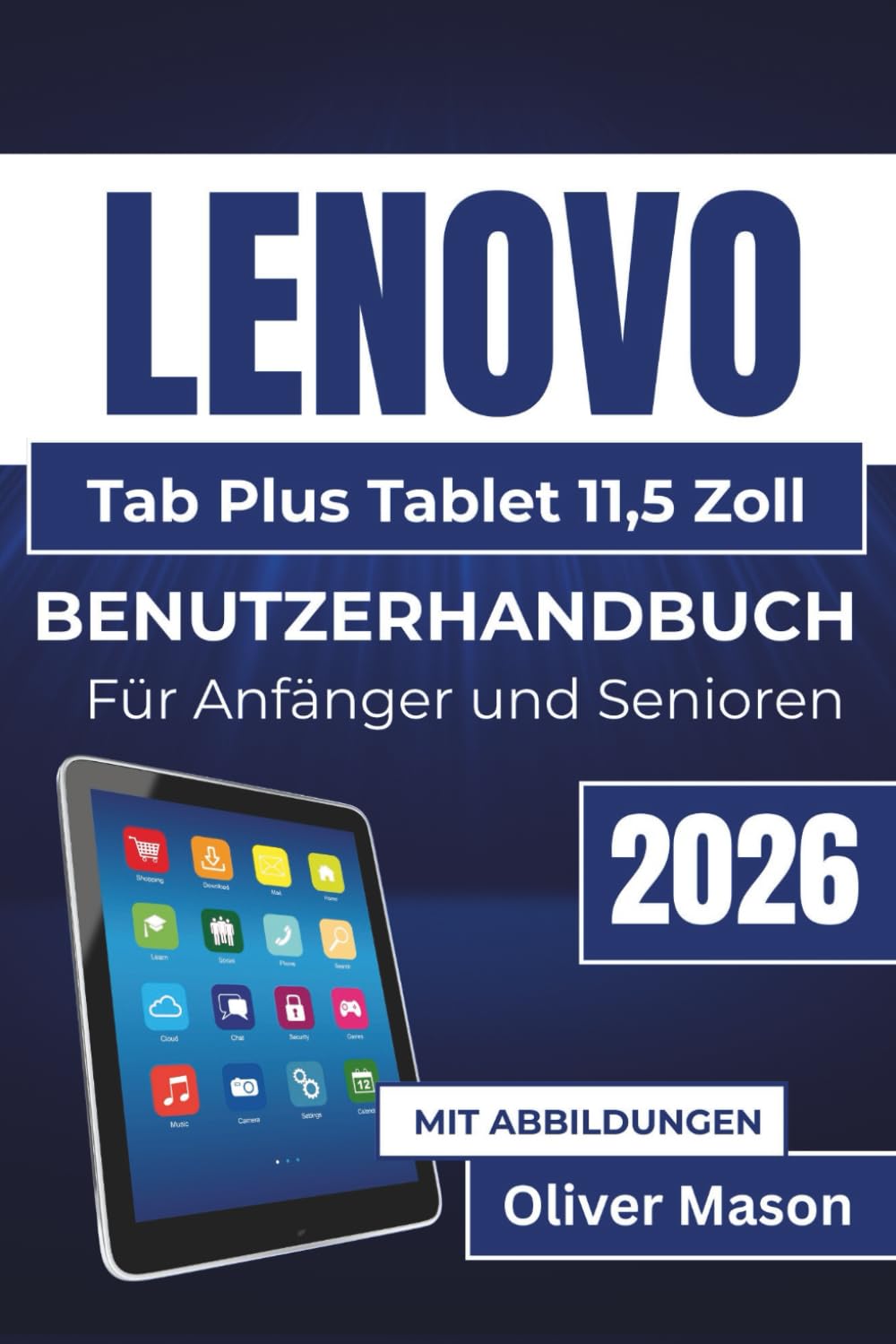 LENOVO Tab Plus Tablet 11,5 Zoll BENUTZERHANDBUCH Für Anfänger und Senioren 2026: Einrichtung, Multitasking, Wartung und Fehlerbehebung für ein reibungsloses Geräteerlebnis