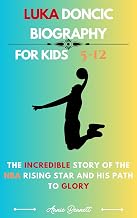 LUKA DONCIC BIOGRAPHY: The Incredible Story of the NBA Rising Star and His Path to Glory For Kids Aged 5-12 (Sports Legends for Kids)