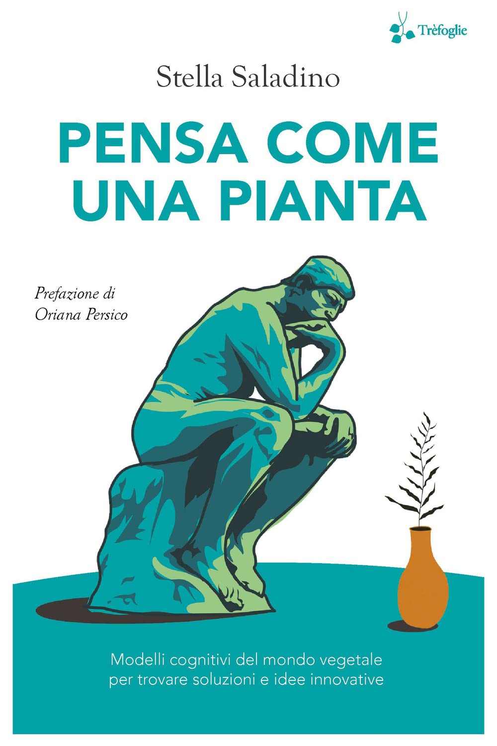 Pensa come una pianta. Modelli cognitivi del mondo vegetale per trovare  soluzioni e idee innovative : Saladino, Stella, Persico, Oriana: Amazon.it:  ...