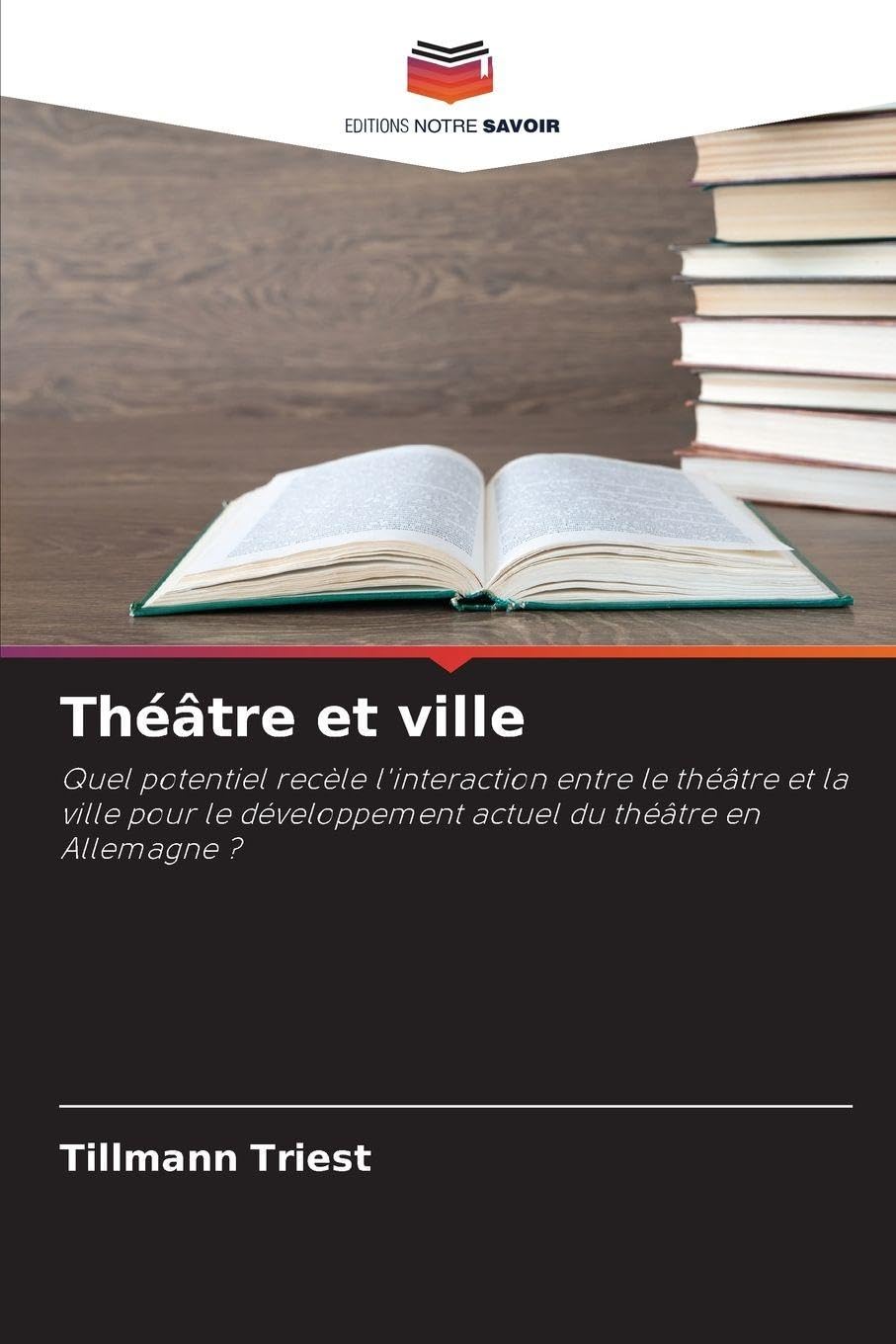 Théâtre et ville: Quel potentiel recèle l'interaction entre le théâtre et la ville pour le développement actuel du théâtre en Allemagne ?