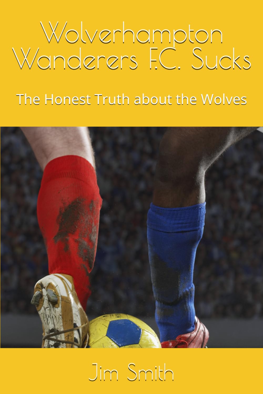Wolverhampton Wanderers F.C. Sucks: The Honest Truth about the Wolves