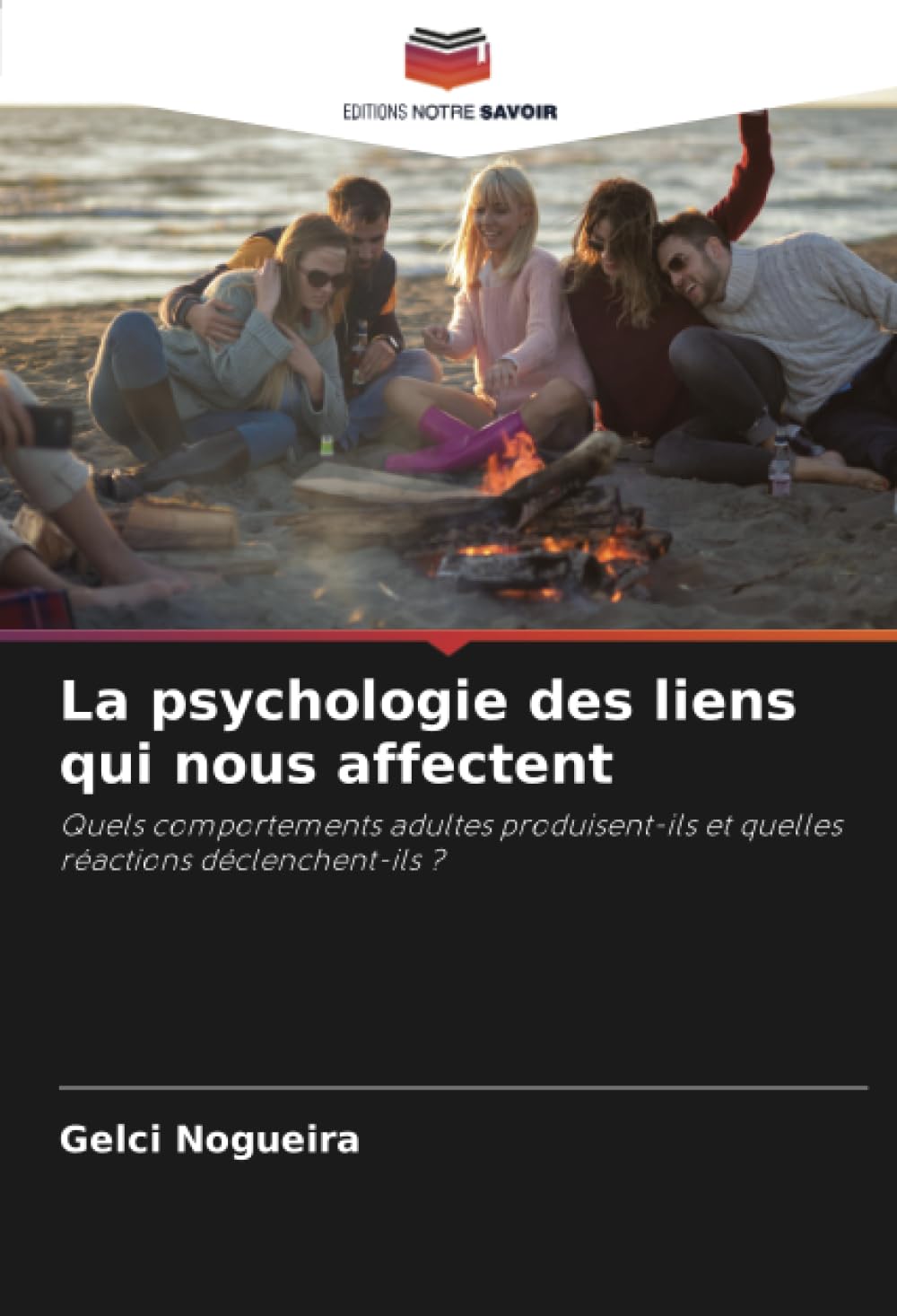 La psychologie des liens qui nous affectent: Quels comportements adultes produisent-ils et quelles réactions déclenchent-ils ?
