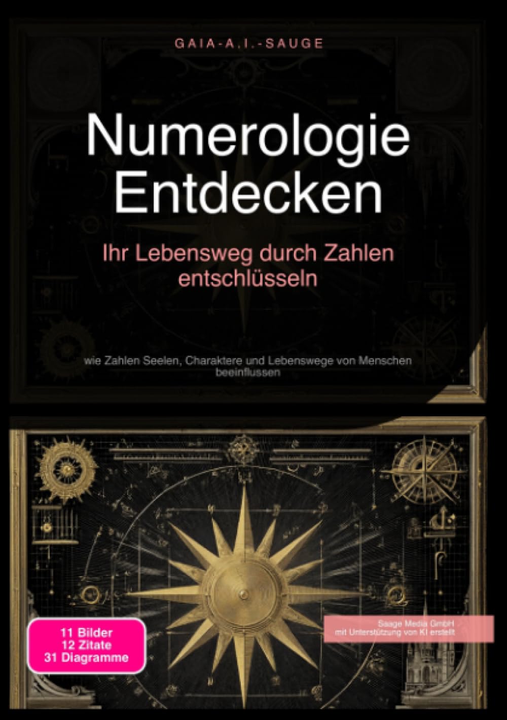 Numerologie Entdecken: Ihr Lebensweg durch Zahlen entschlüsseln: wie Zahlen Seelen, Charaktere und Lebenswege von Menschen beeinflussen