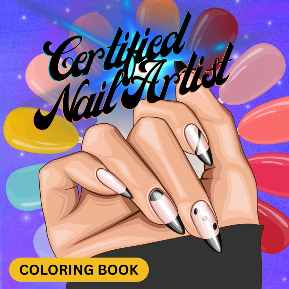 Certified Nail Artist (Coloring Book): Bold and Easy Coloring Pages for Relaxation and Fun. Perfect for All Ages (Kids, Teens and Adults)