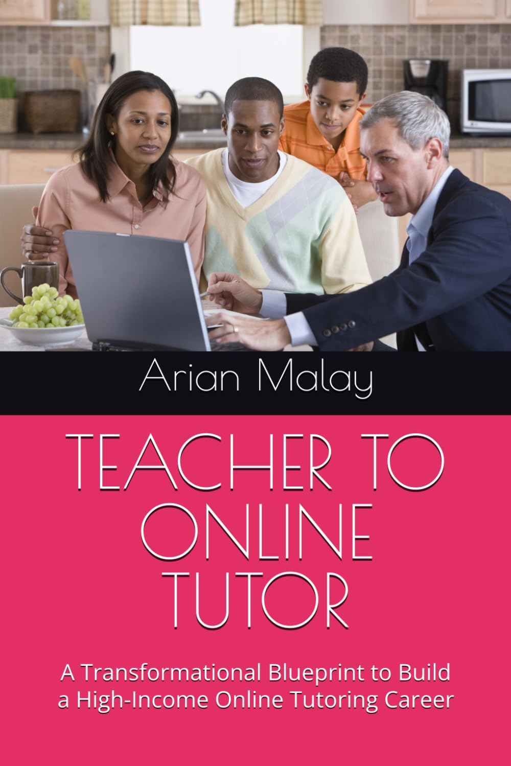 TEACHER TO ONLINE TUTOR: A Transformational Blueprint to Build a High-Income Online Tutoring Career