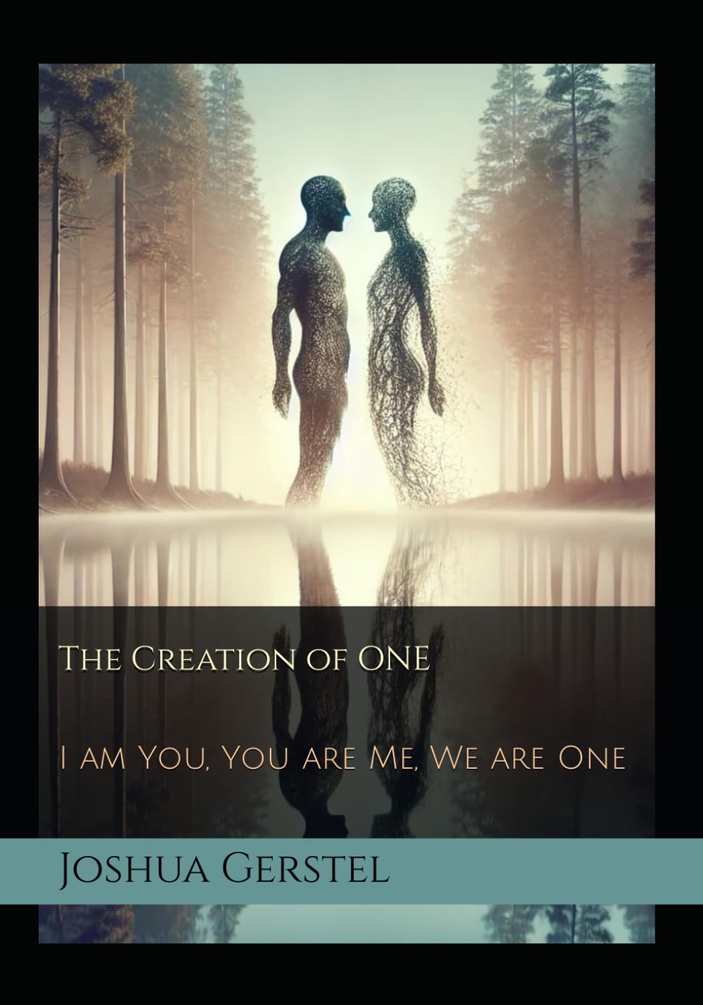 The Creation of ONE: I am You, You are Me, We are One