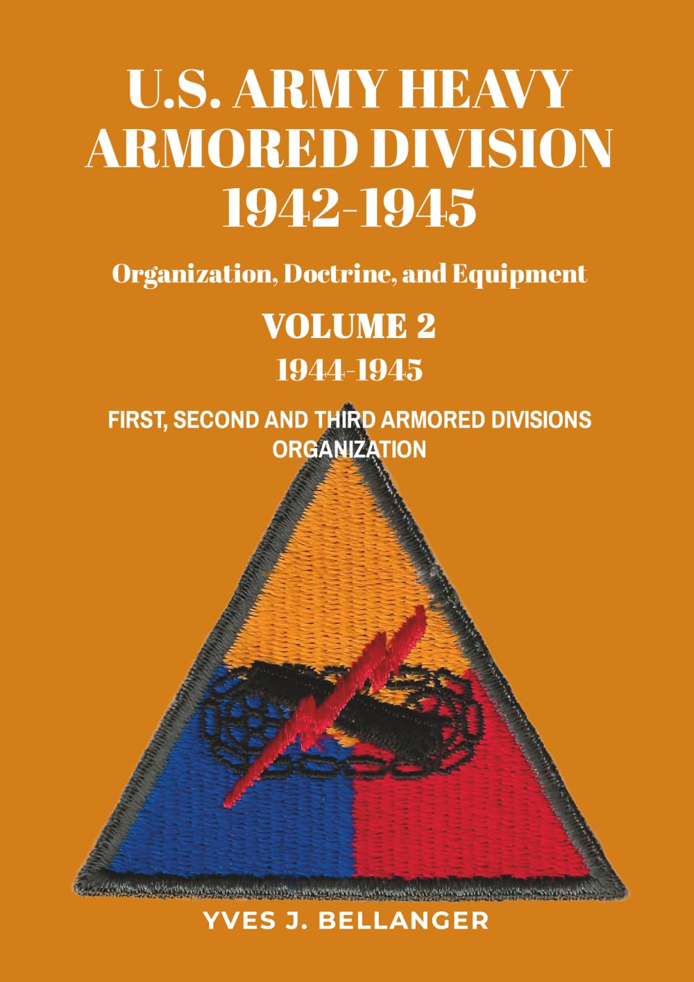 U.S. ARMY HEAVY ARMORED DIVISION, 1942-1945: Organization, Doctrine, Equipment, Volume 2, 1944-1945