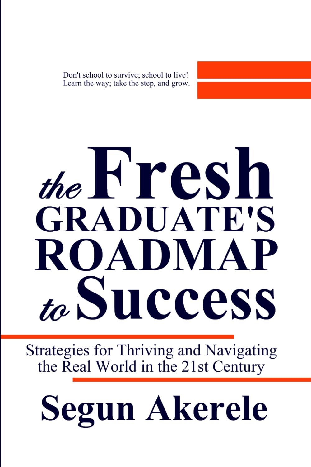 The Fresh Graduate’s Roadmap to Success: Strategies for thriving and navigating the real world in the 21st Century Society