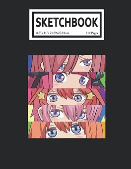 Sketchbook The Quint ssential Qu ntuplets Anime Manga Nakano Sisters Eyes 110 Blank Pages with Size 8.5x11 for Drawing, Writing, Painting, Sketching or Doodling