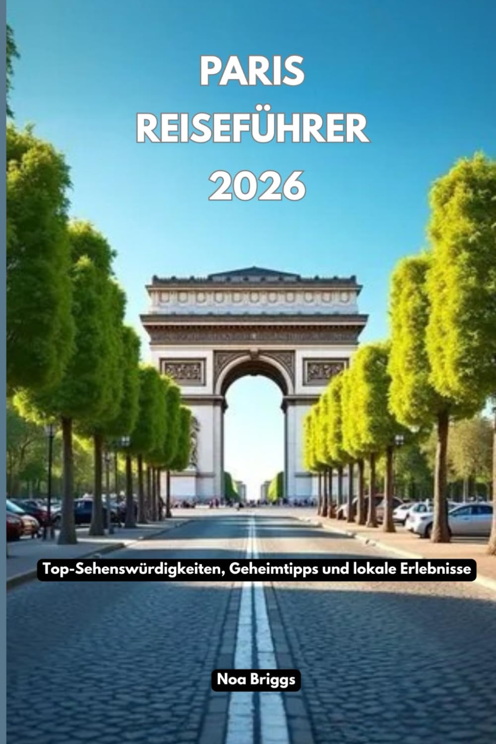 Paris Reiseführer 2026: Top-Sehenswürdigkeiten, Geheimtipps und lokale Erlebnisse