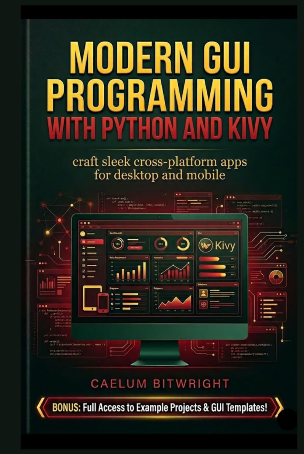 Modern GUI Programming with Python and KIVY: Craft Sleek Cross-Platform Apps for Desktop and Mobile (The Caelum Protocol)