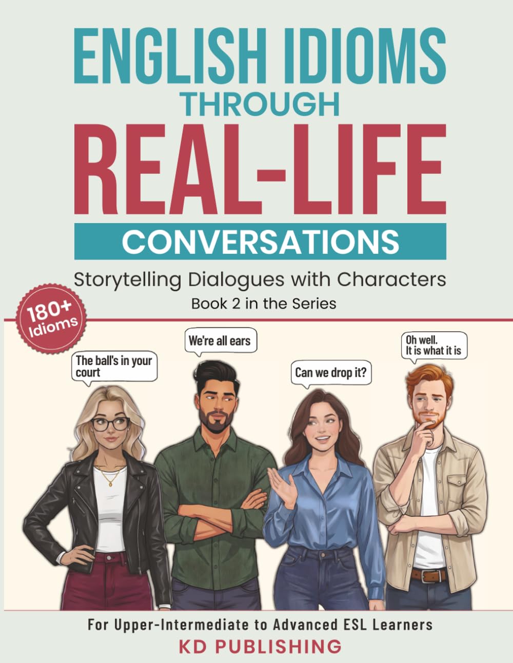 English Idioms Through Real-Life Conversations: Storytelling Dialogues with Characters. For Upper-Intermediate to Advanced ESL Learners.