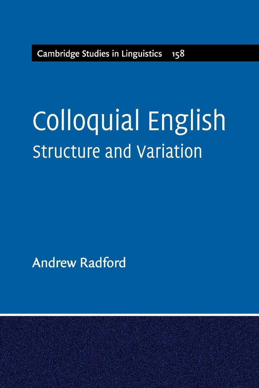 Colloquial English: Structure and Variation: 158 (Cambridge Stud