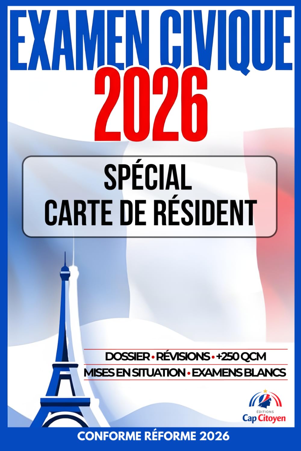 EXAMEN CIVIQUE 2026: Spécial carte de résident: Aide au dossier, révisions, +250 QCM, mises en situation, examens blancs Conforme réforme 2026