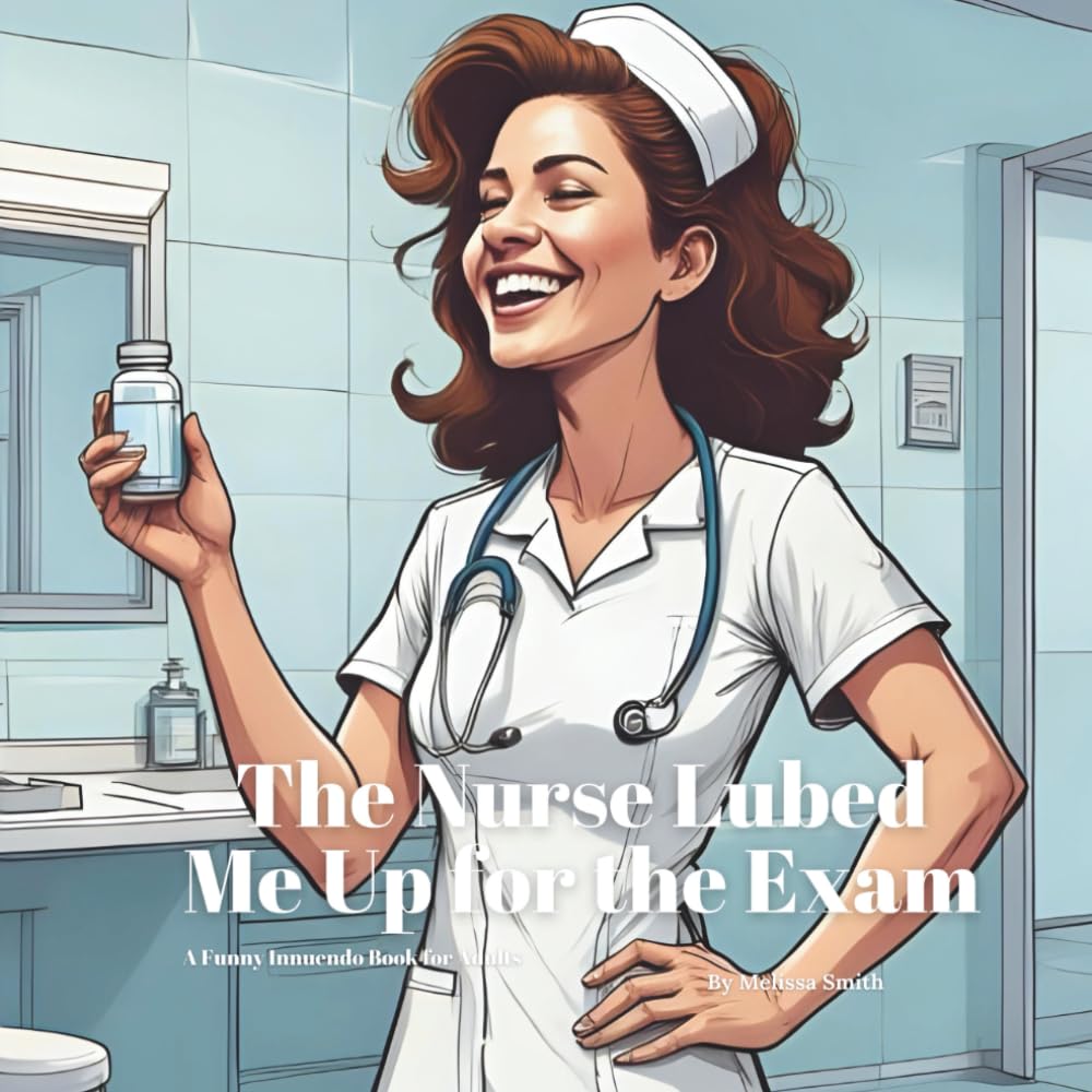 The Nurse Lubed Me Up for the Exam: A Funny Innuen