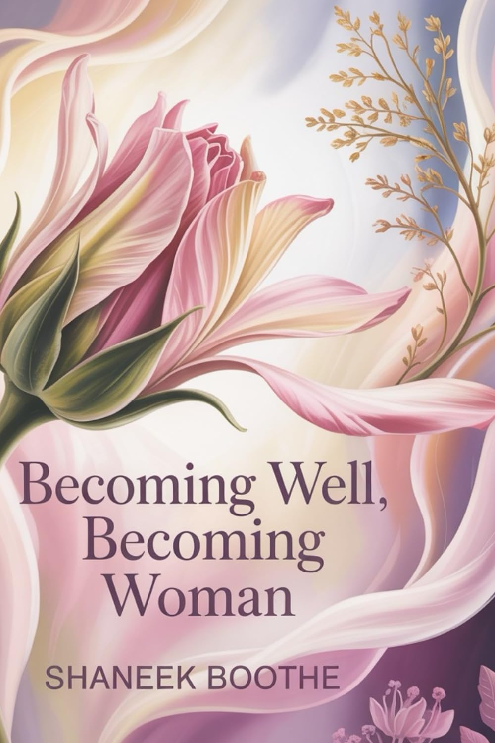 Becoming Well, Becoming Woman: A Journey of Womb Wisdom, Softness & Self-Healing