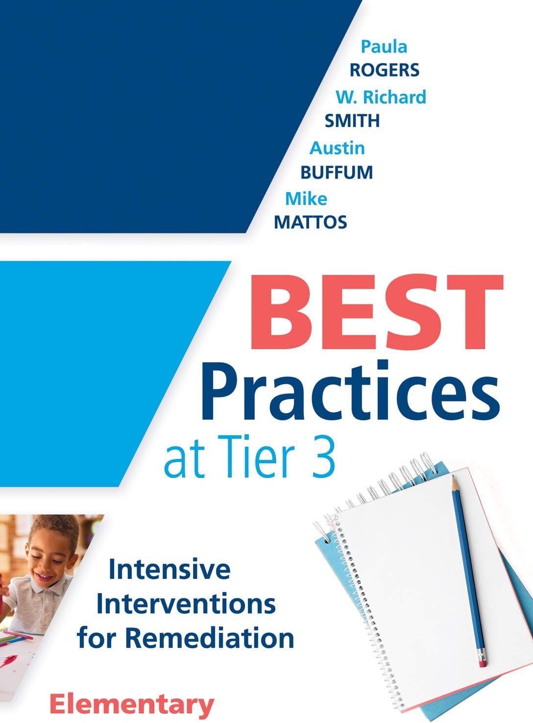 Best Practices at Tier 3 [Elementary]: Intensive Interventions for Remediation, Elementary (an Rti Model Guide for Implementing Tier 3 Interventions in Primary School Classrooms)