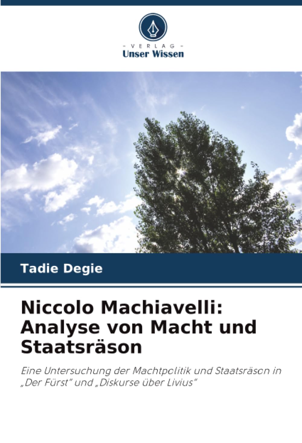 Niccolo Machiavelli: Analyse von Macht und Staatsräson: Eine Untersuchung der Machtpolitik und Staatsräson in „Der Fürst“ und „Diskurse über Livius“