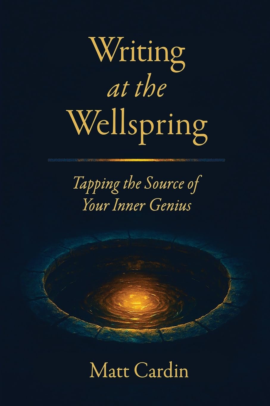 Writing at the Wellspring: Tapping the Source of Your Inner Genius