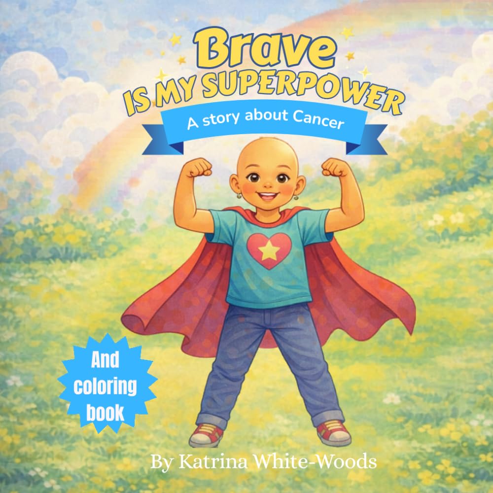 Brave is my super Power: A story about cancer