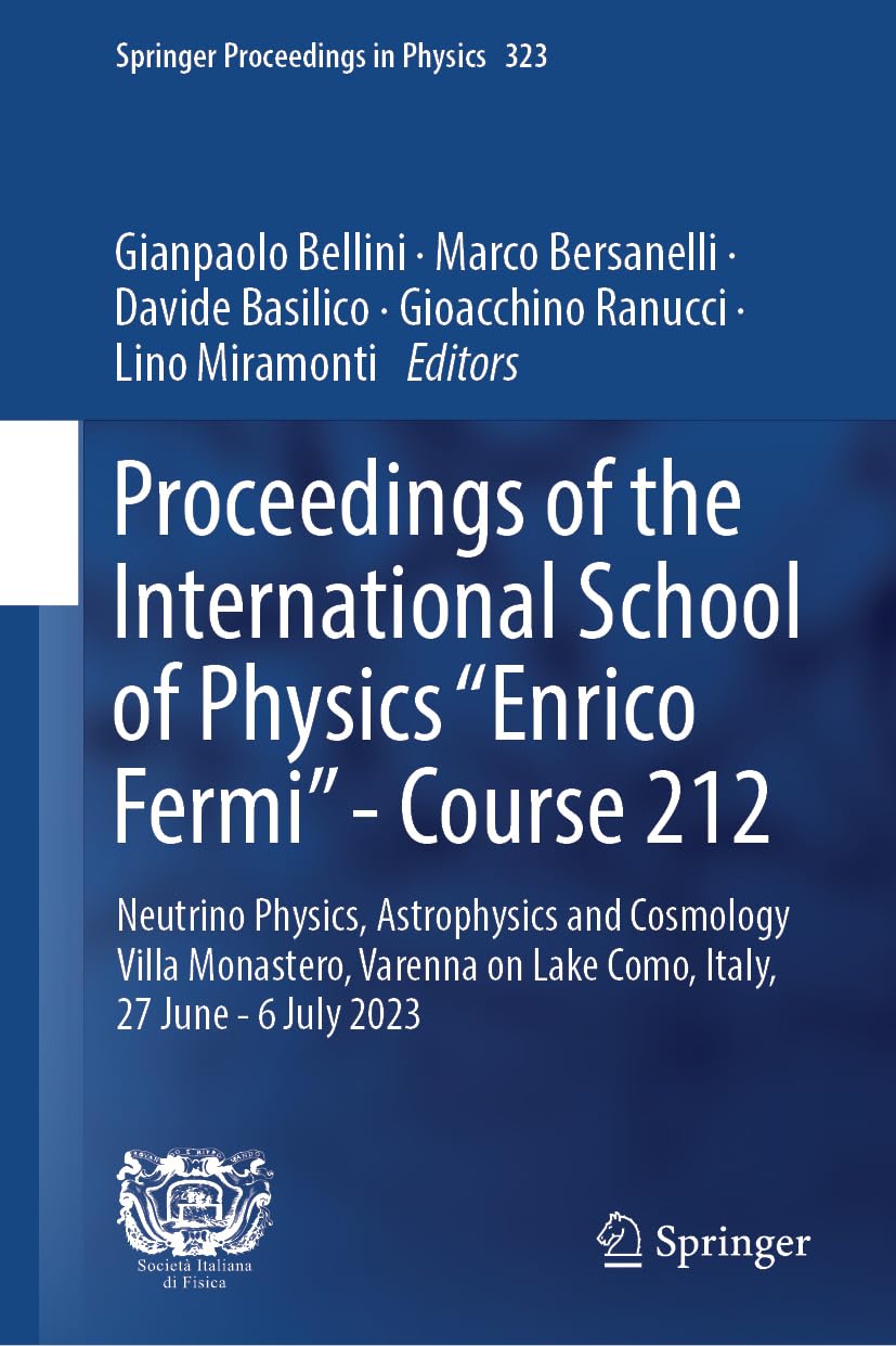 Proceedings of the International School of Physics "Enrico Fermi"―Course 212: Neutrino Physics, Astrophysics and Cosmology, Villa Monastero, Varenna ... 2023 (Springer Proceedings in Physics, 323)