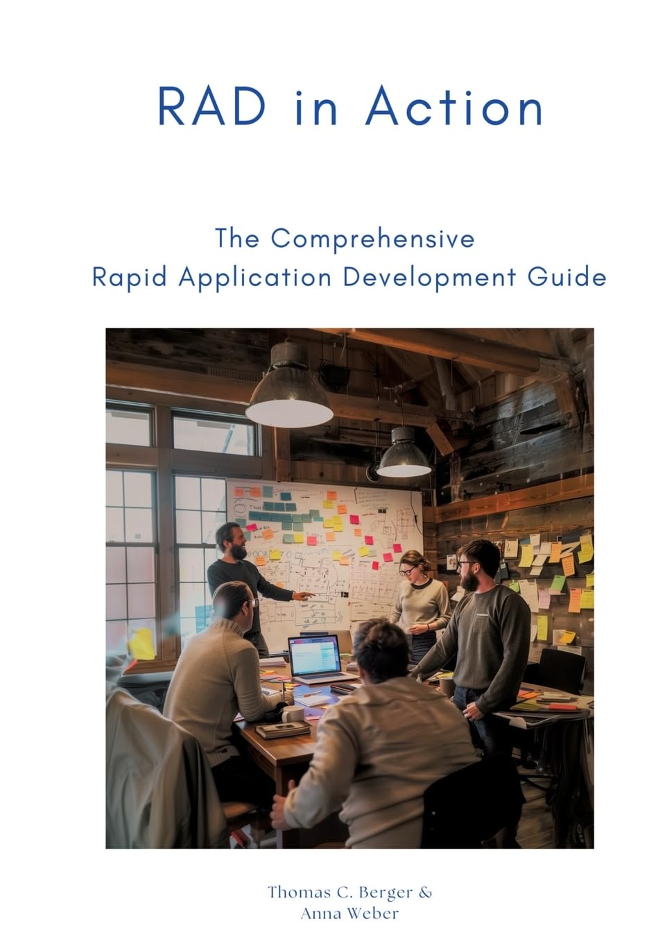RAD in Action: The Comprehensive Rapid Application Development Guide
