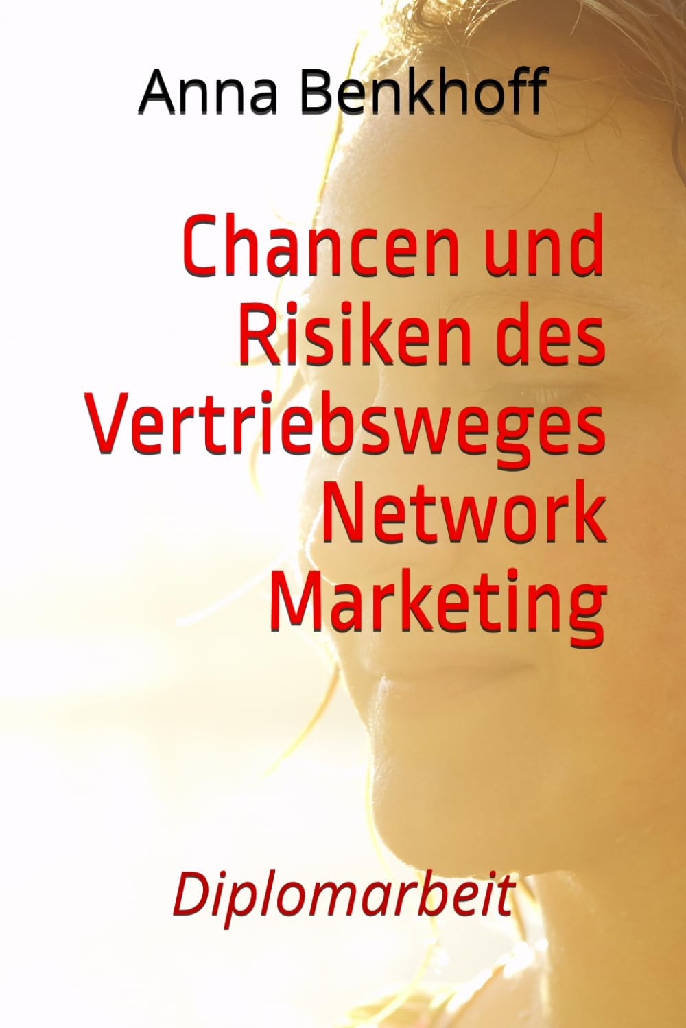 Chancen und Risiken des Vertriebsweges Network Marketing: Diplomarbeit