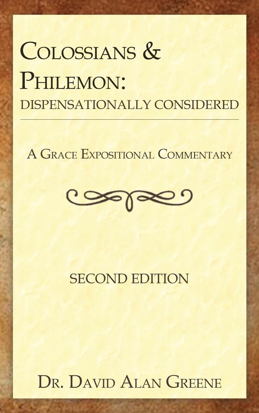 Colossians & Philemon: Dispensationally Considered (A Grace Expositional Commentary)