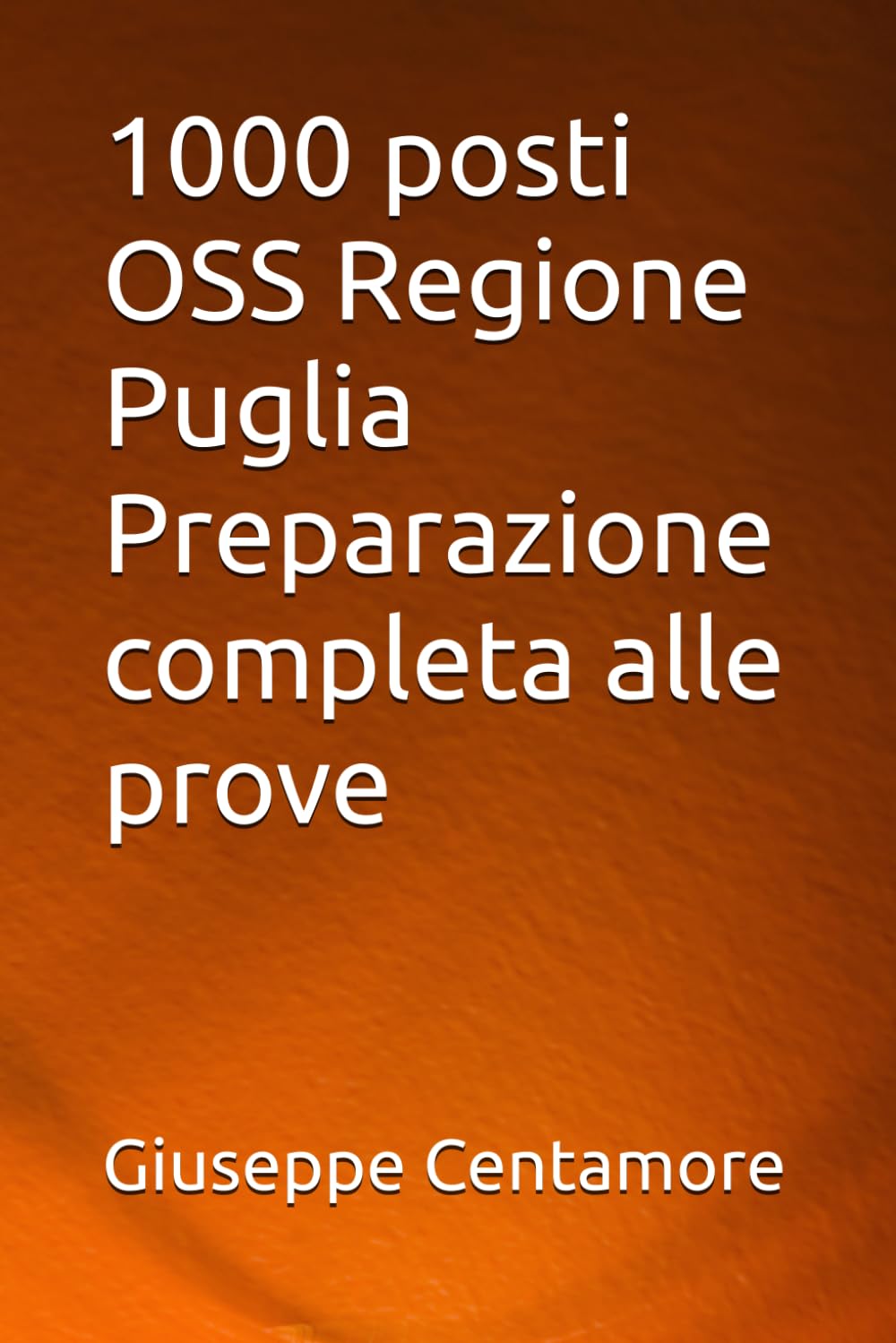 1000 posti OSS Regione Puglia Preparazione completa alle prove (Manuali Centamore per la preparazione ai concorsi pubblici)