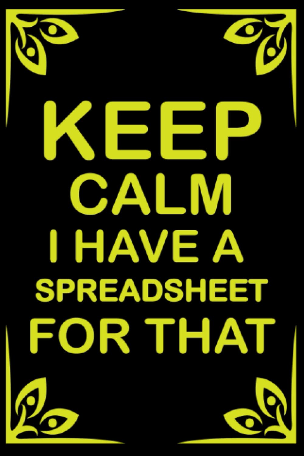 Keep Calm I Have a Spreadsheet for That: Funny Office Notebook Journal Office Gag Gift Ideas Supplies for Men and Women.