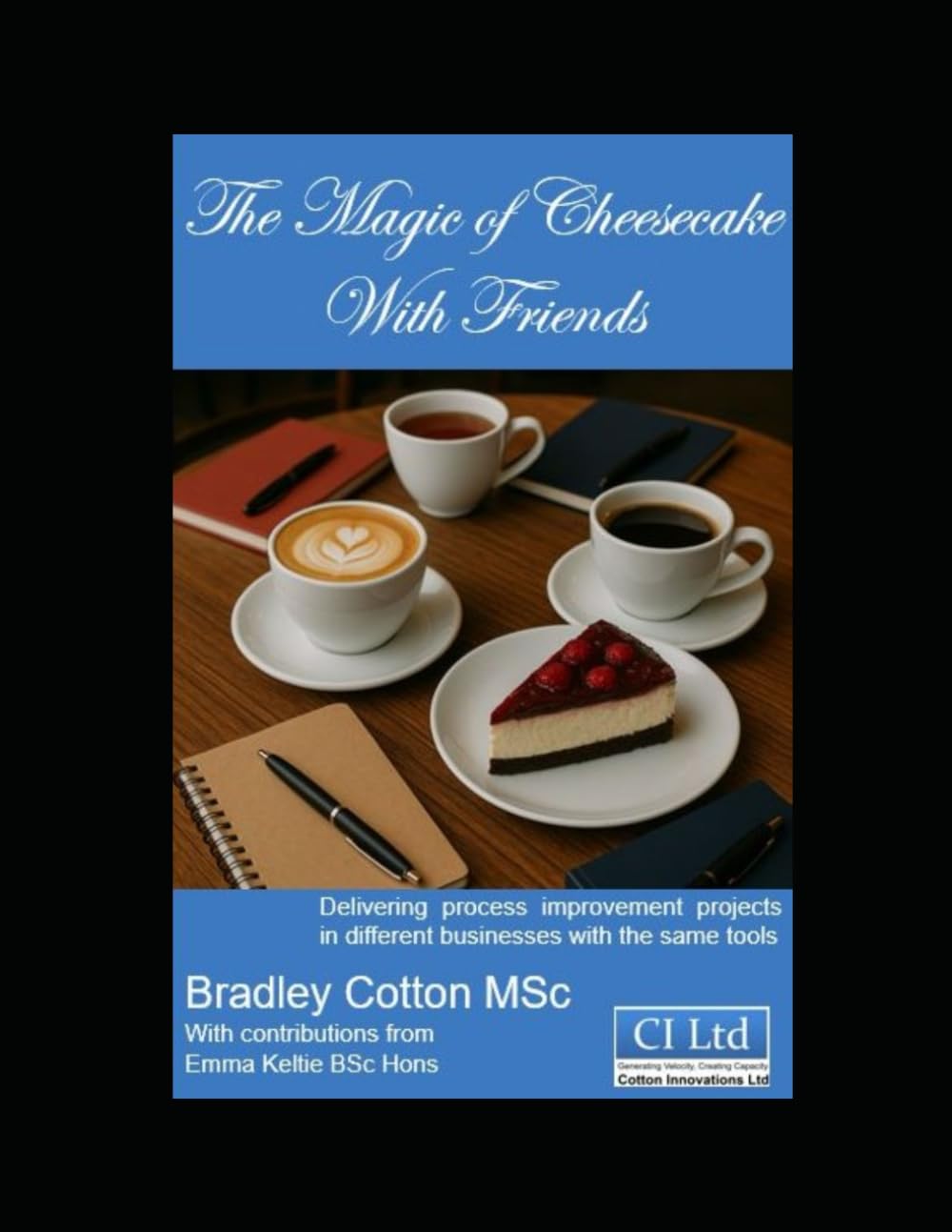 The Magic of Cheesecake and friends: Delivering process improvement projects in different businesses with the same tools.