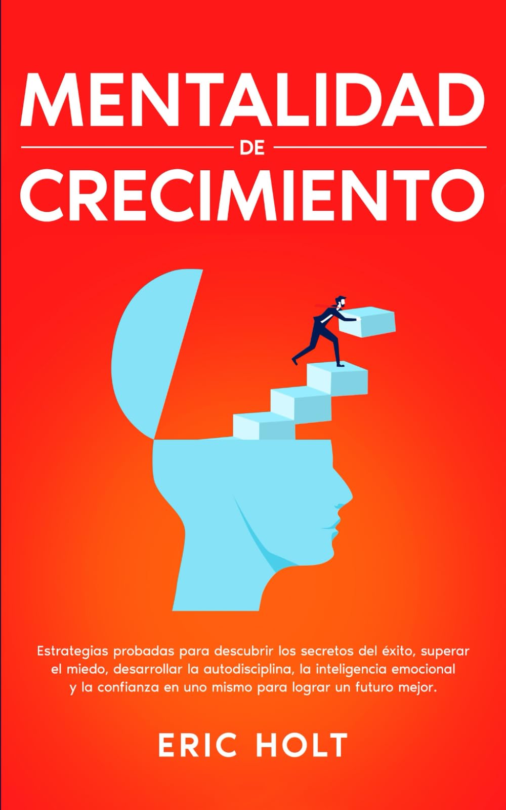 Mentalidad De Crecimiento: Estrategias probadas para descubrir los secretos del éxito, superar el miedo, desarrollar la autodisciplina, la ... y Autodisciplina para el Éxito Personal)