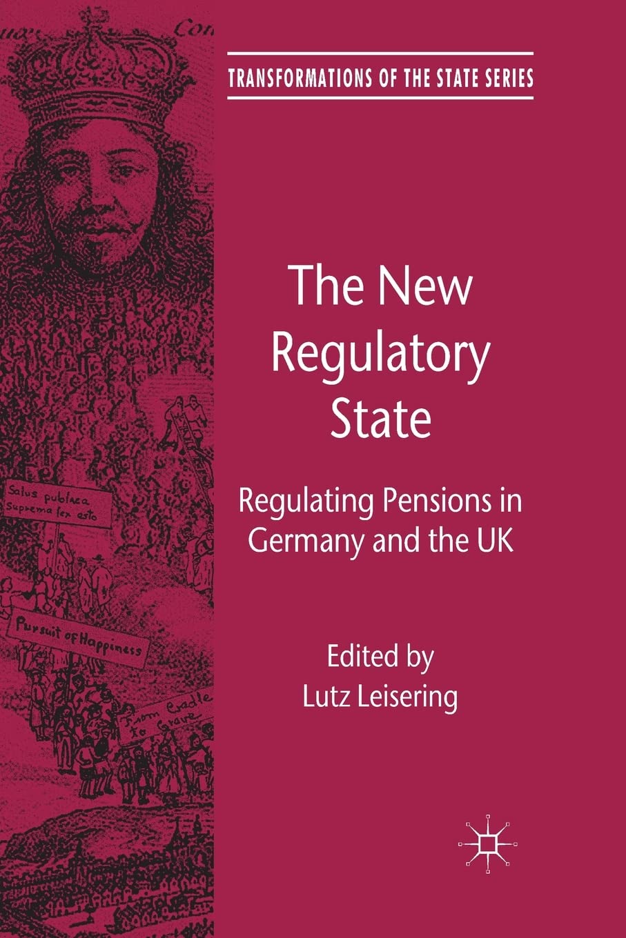 The New Regulatory State: Regulating Pensions in Germany and the UK (Transformations of the State)