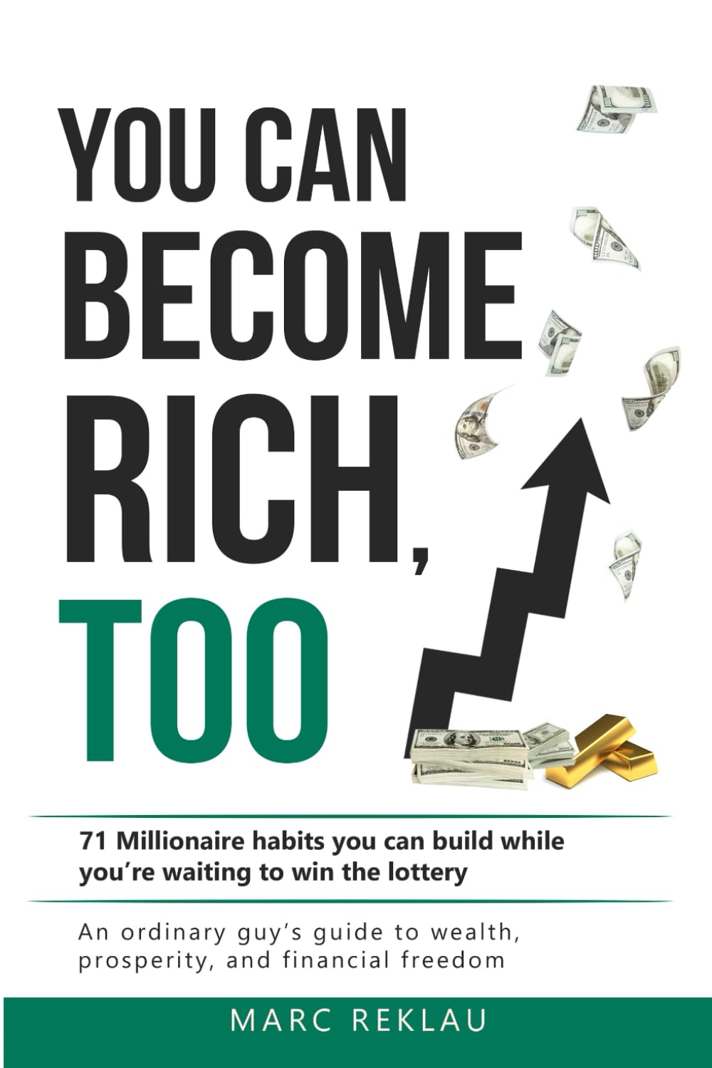 You can become rich, too: 71 Millionaire habits you can build while you're waiting to win the lottery. An ordinary guy’s guide to wealth, prosperity and financial freedom