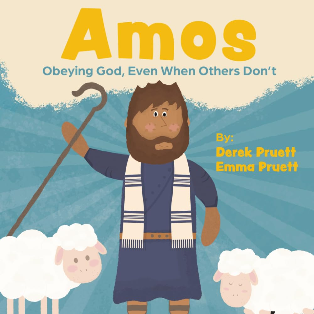 Amos: Obeying God, Even When Others Don’t (Overlooked Heroes of the Faith)