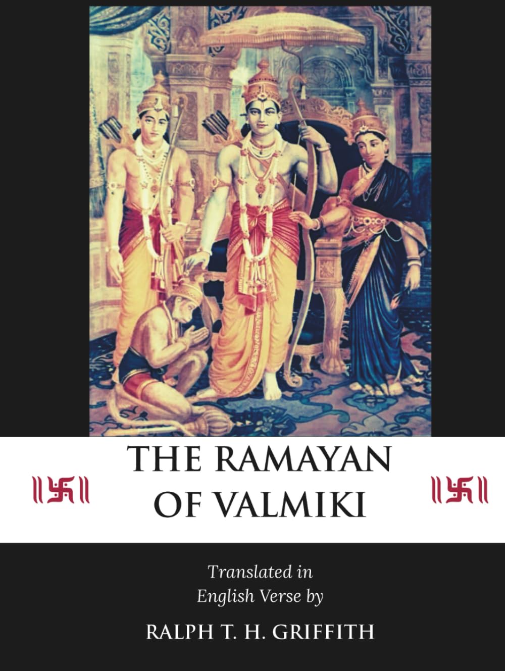 The Ramayan of Valmiki : The Original 1870 Translation into English Verse by Ralph T. H. Griffith