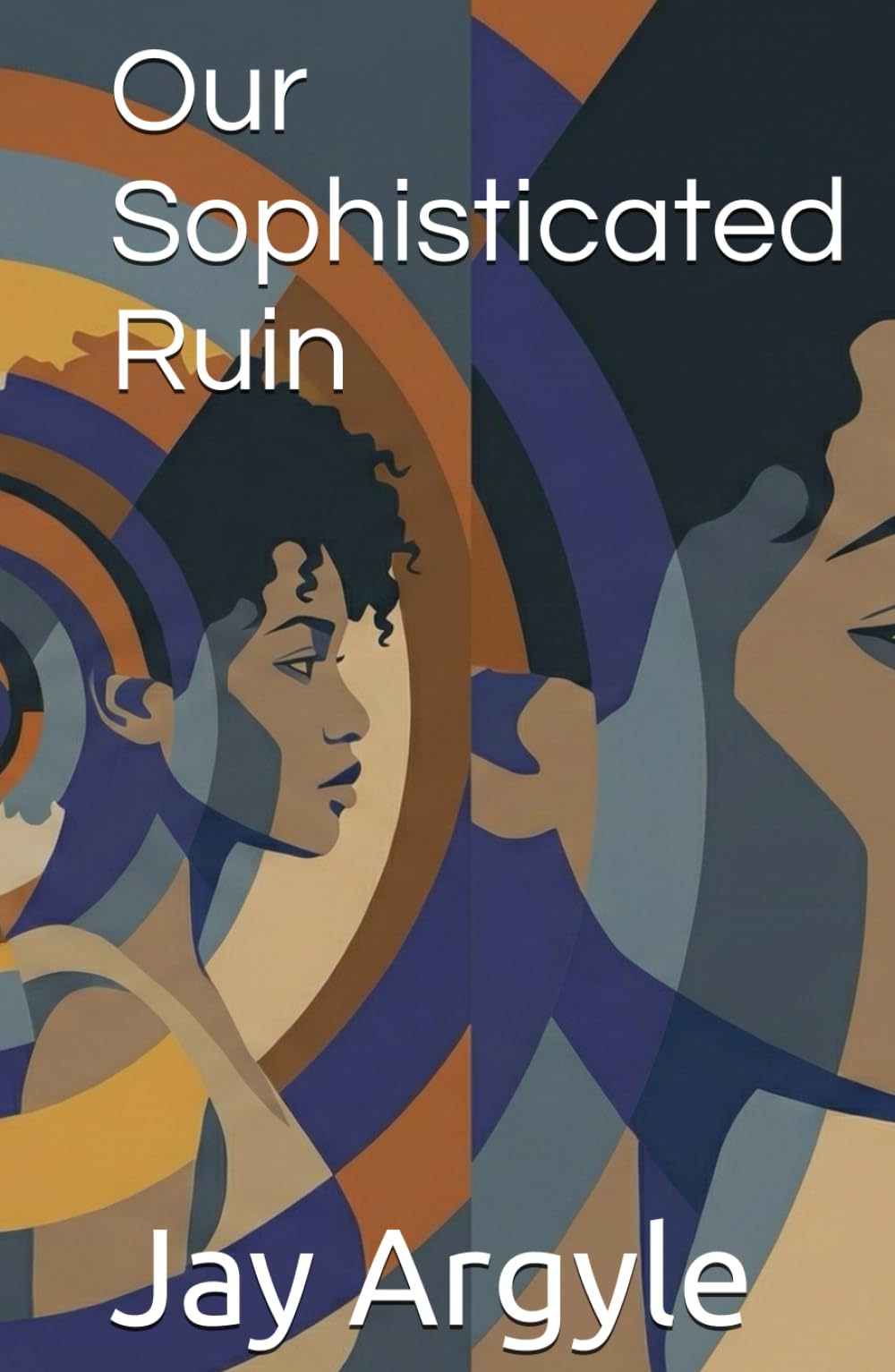 Our Sophisticated Ruin