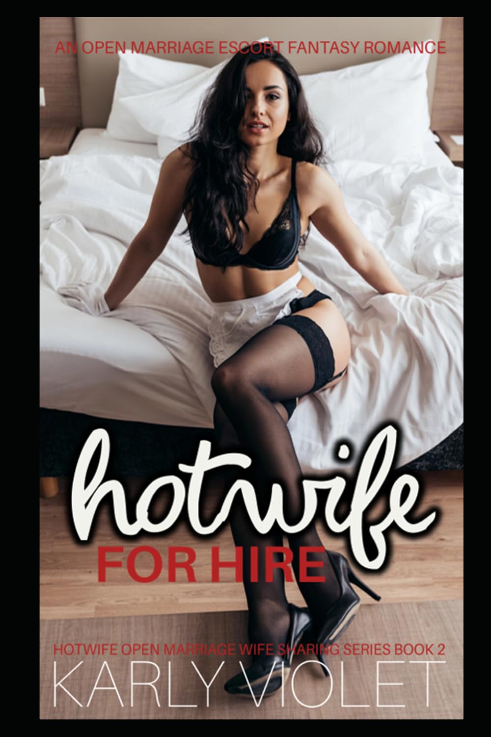 Hotwife For Hire - An Open Marriage Escort Fantasy Romance (Hotwife Open Marriage Wife Sharing Series)