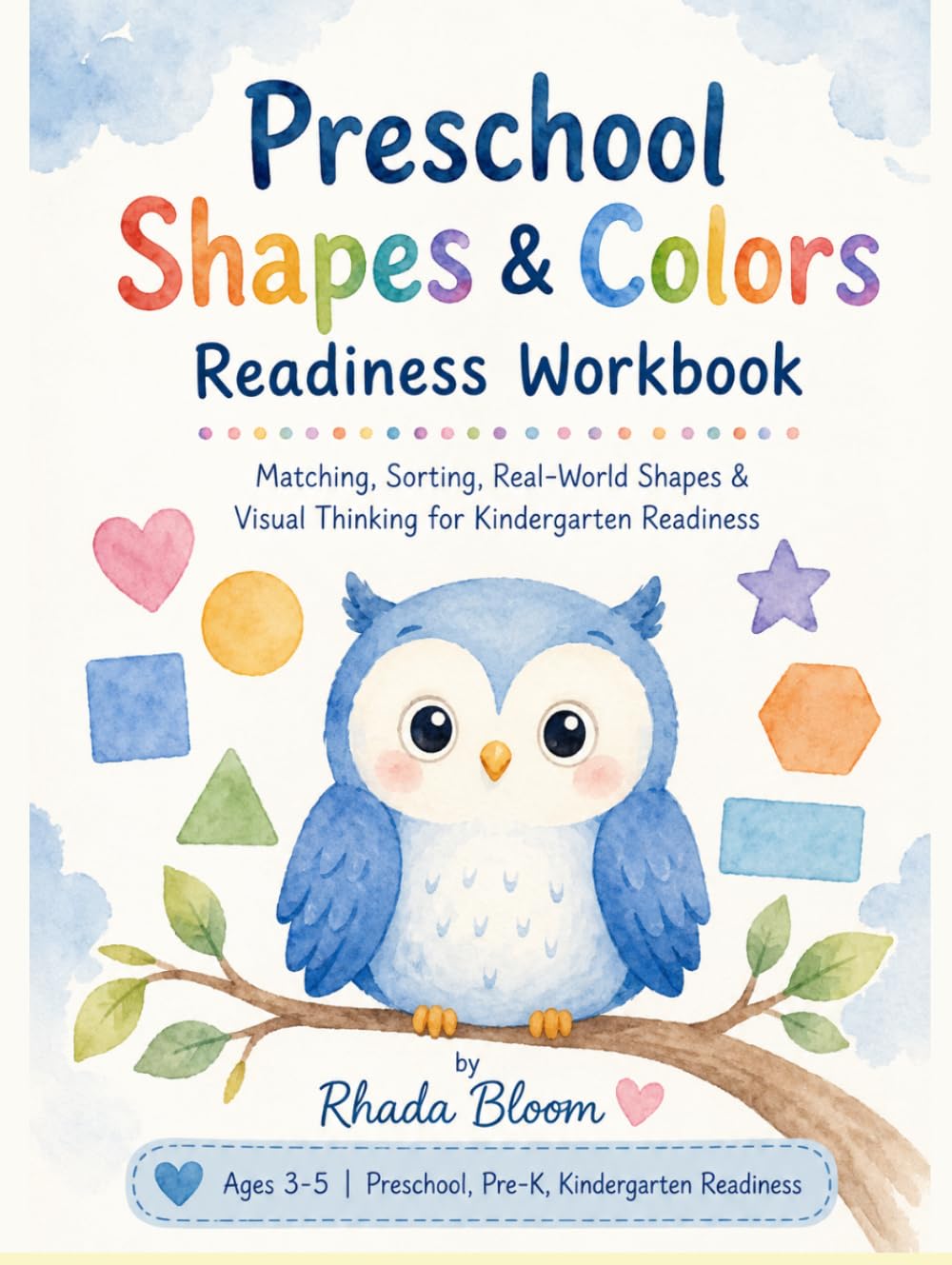 Preschool Shapes & Colors Readiness Workbook: Matching, Sorting, Real-World Shapes & Visual Thinking for Kindergarten Readiness (Blue Owl Shapes, Colors & Visual Logic Series)